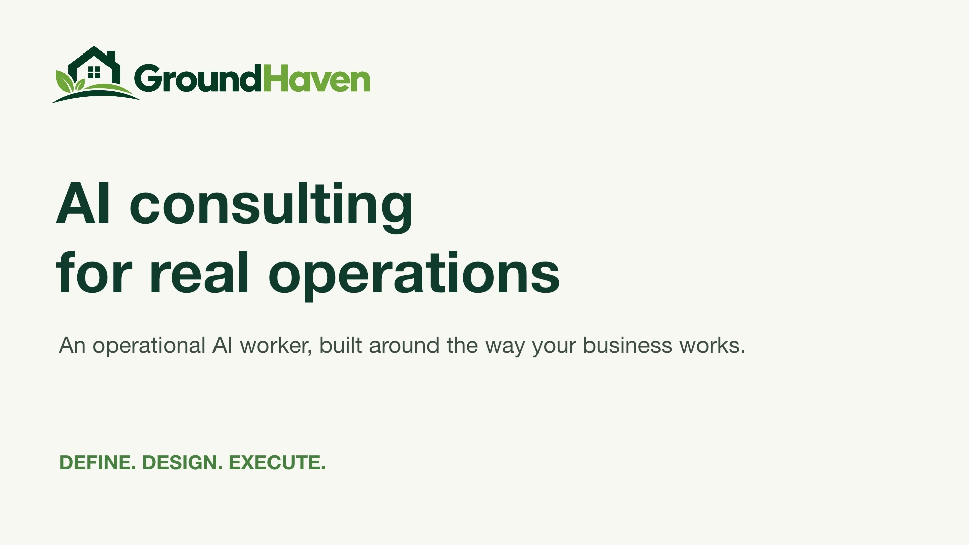 GroundHaven deck cover: AI consulting for real operations. Define. Design. Execute.